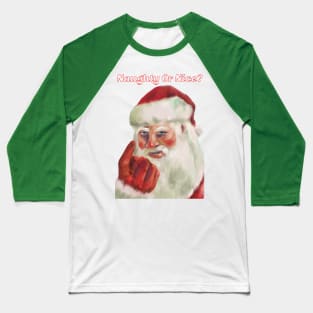 Naughty Or Nice Santa Claus Baseball T-Shirt